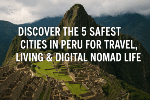 A stunning ultra-realistic view of Machu Picchu, Peru with bold text overlay reading "Discover the 5 Safest Cities in Peru for Travel, Living & Digital Nomad Life" — perfect for blog and travel content marketing.